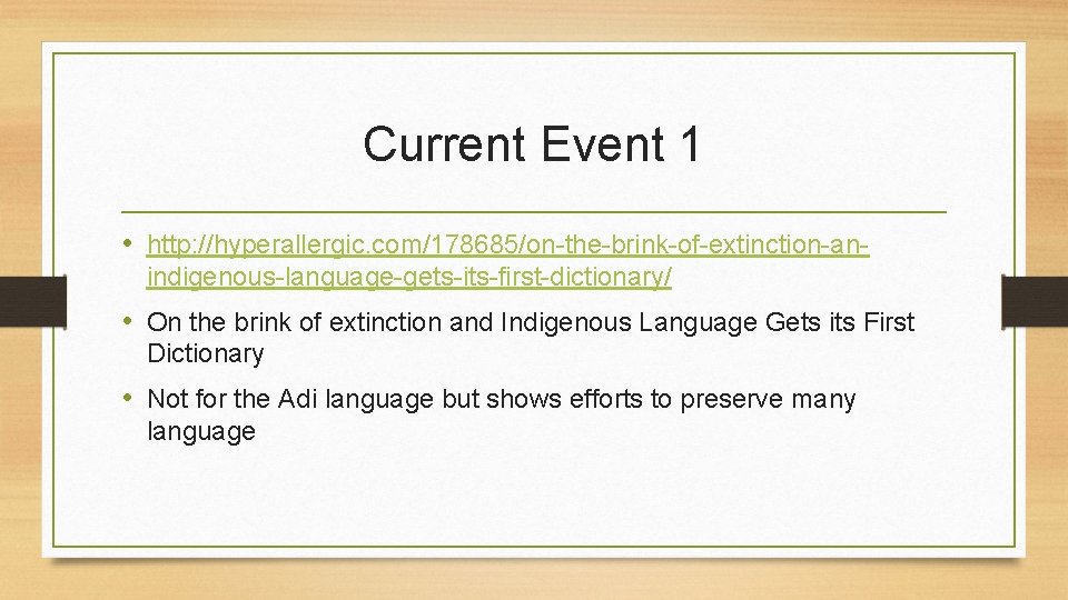 Current Event 1 • http: //hyperallergic. com/178685/on-the-brink-of-extinction-anindigenous-language-gets-its-first-dictionary/ • On the brink of extinction and