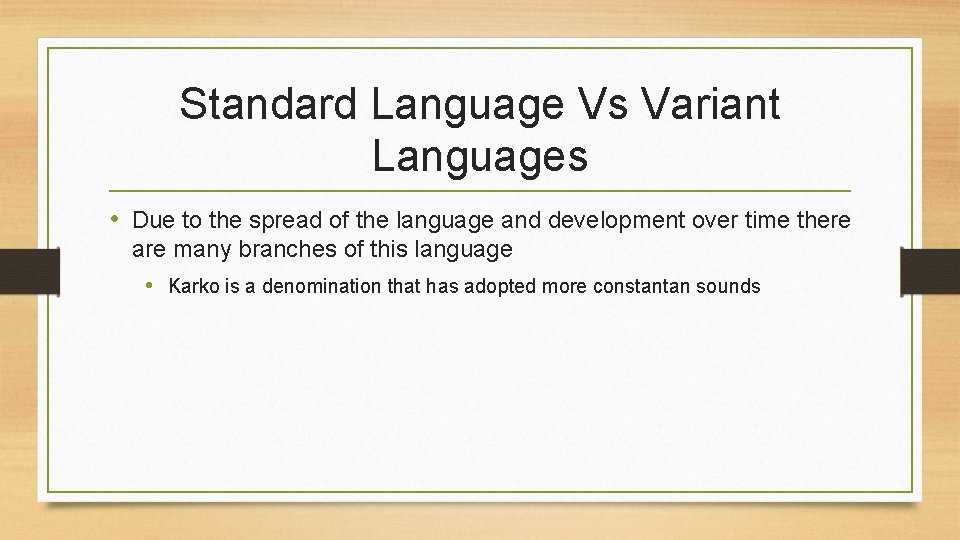 Standard Language Vs Variant Languages • Due to the spread of the language and