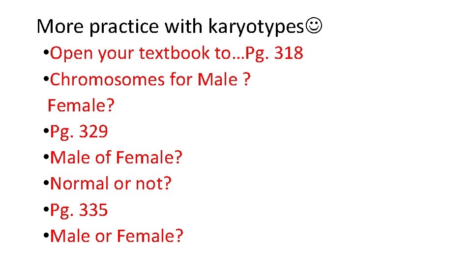 More practice with karyotypes • Open your textbook to…Pg. 318 • Chromosomes for Male