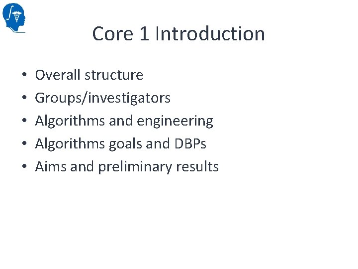 Core 1 Introduction • • • Overall structure Groups/investigators Algorithms and engineering Algorithms goals