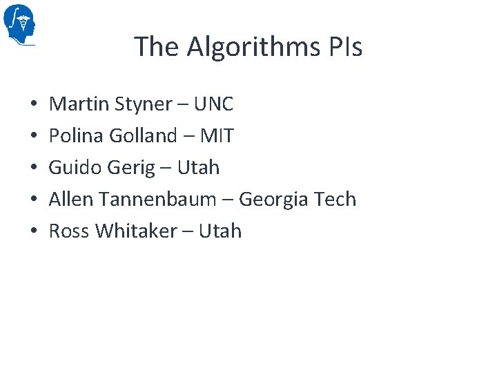 The Algorithms PIs • • • Martin Styner – UNC Polina Golland – MIT