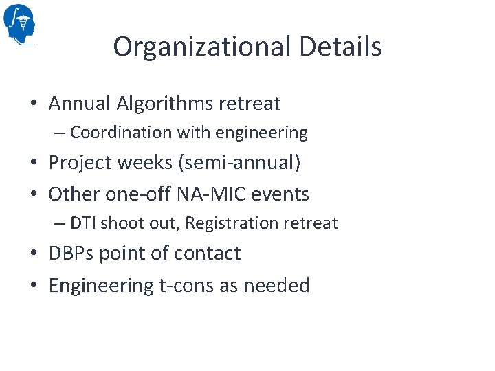 Organizational Details • Annual Algorithms retreat – Coordination with engineering • Project weeks (semi-annual)