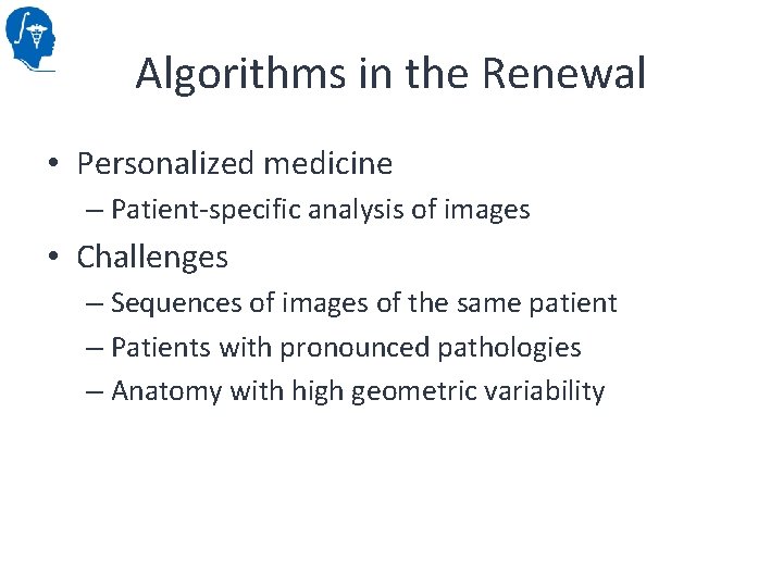 Algorithms in the Renewal • Personalized medicine – Patient-specific analysis of images • Challenges