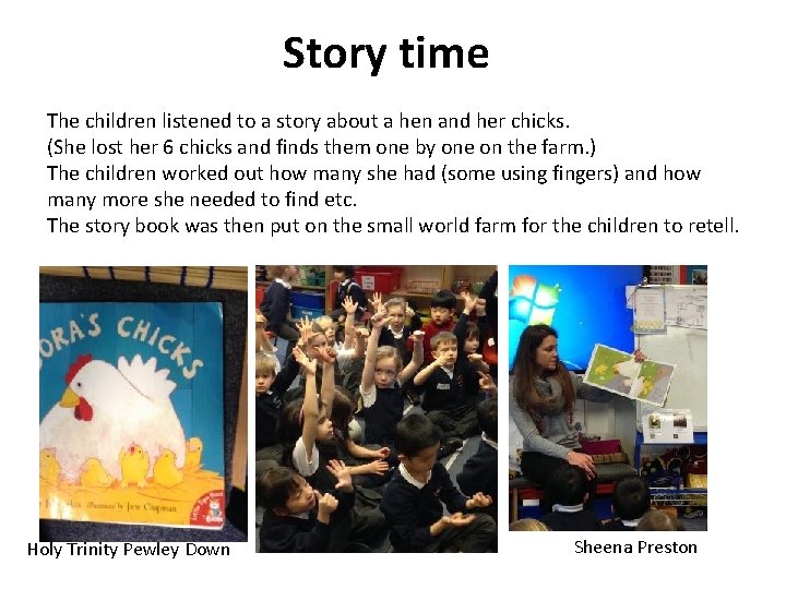Story time The children listened to a story about a hen and her chicks. Story time The children listened to a story about a hen and her chicks.