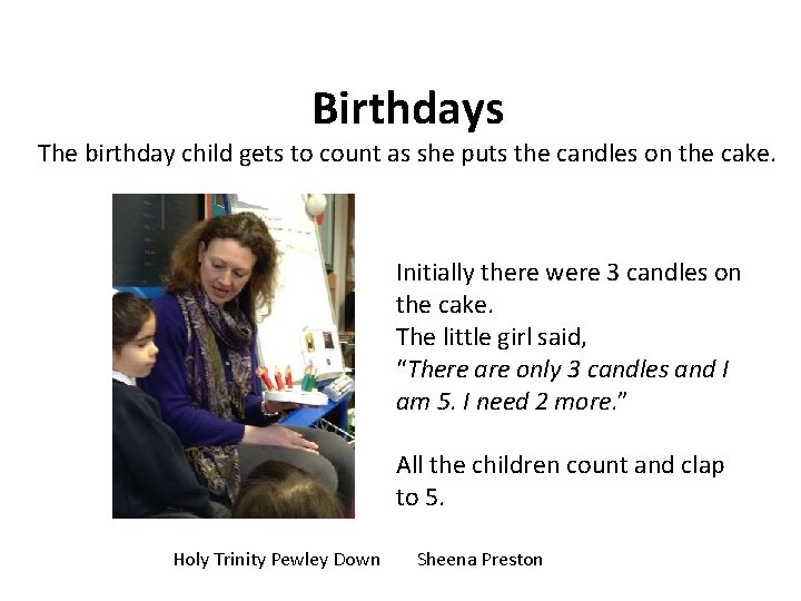 Birthdays The birthday child gets to count as she puts the candles on the Birthdays The birthday child gets to count as she puts the candles on the
