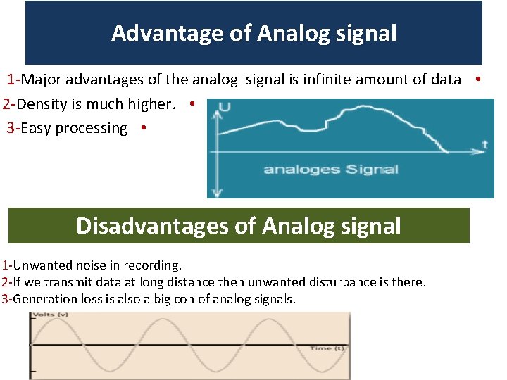Advantage of Analog signal 1 -Major advantages of the analog signal is infinite amount