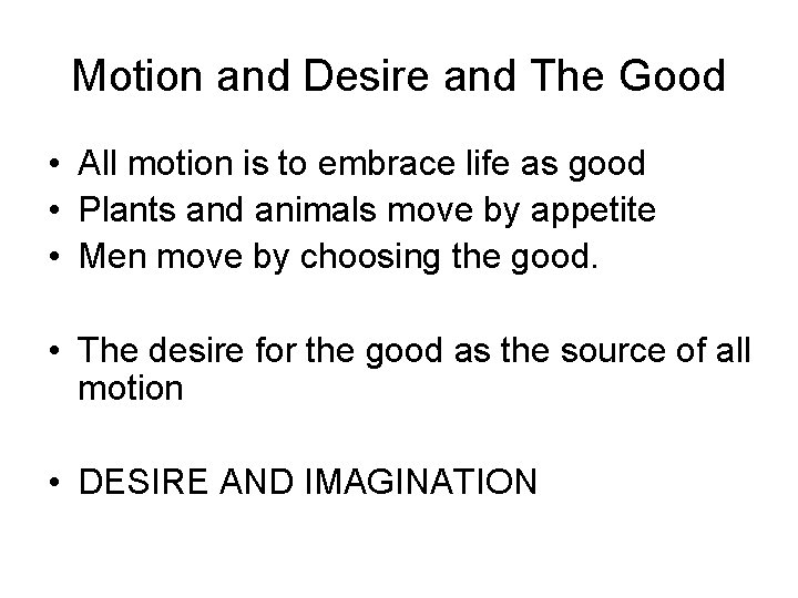 Motion and Desire and The Good • All motion is to embrace life as
