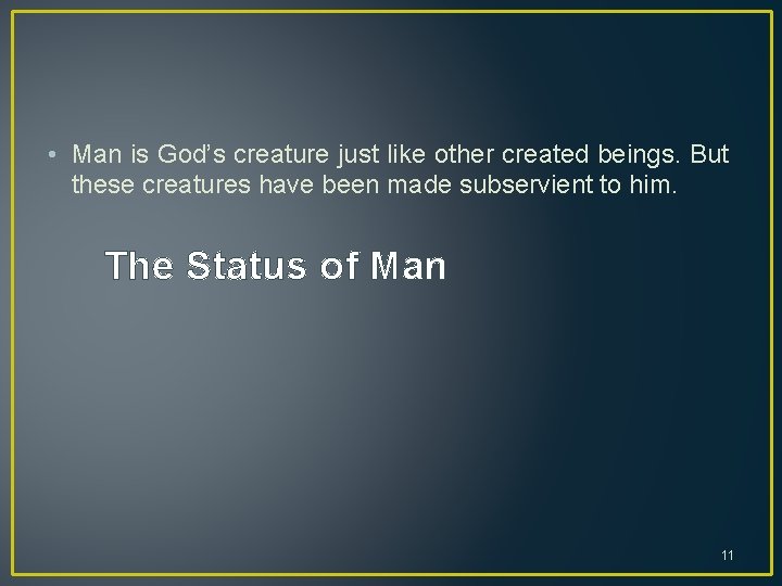  • Man is God’s creature just like other created beings. But these creatures