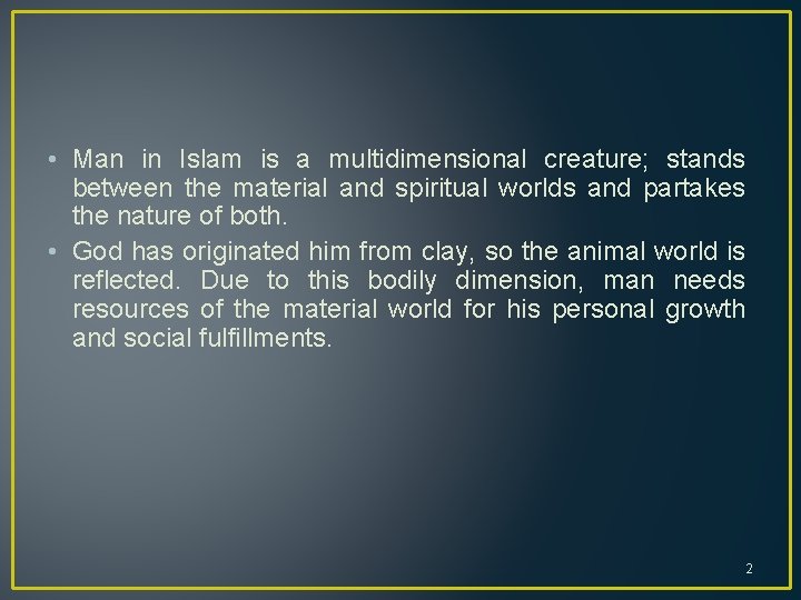  • Man in Islam is a multidimensional creature; stands between the material and