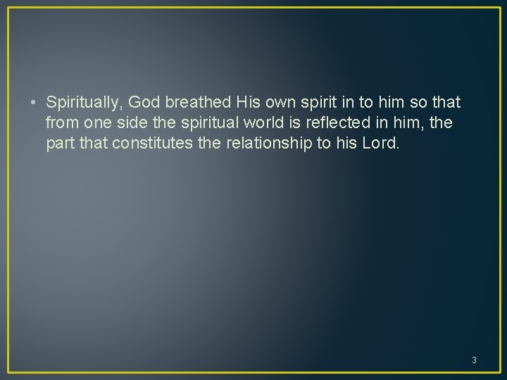  • Spiritually, God breathed His own spirit in to him so that from