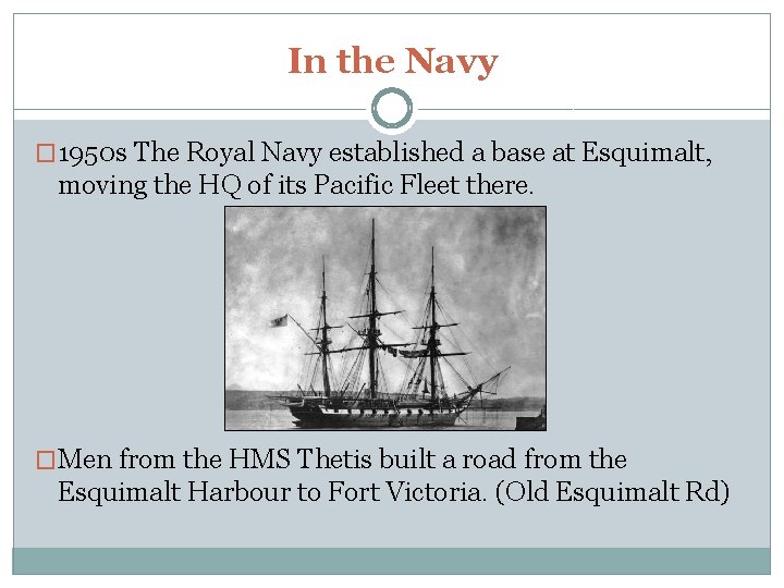 In the Navy � 1950 s The Royal Navy established a base at Esquimalt,