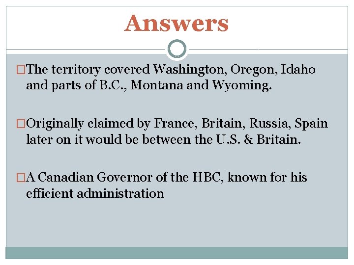 Answers �The territory covered Washington, Oregon, Idaho and parts of B. C. , Montana