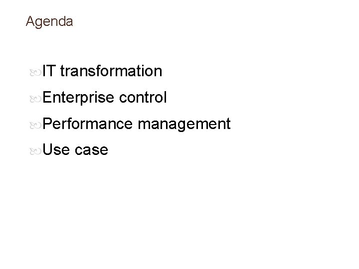 Agenda IT transformation Enterprise control Performance Use case management 