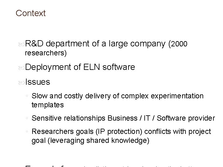 Context R&D department researchers) Deployment of a large company (2000 of ELN software Issues