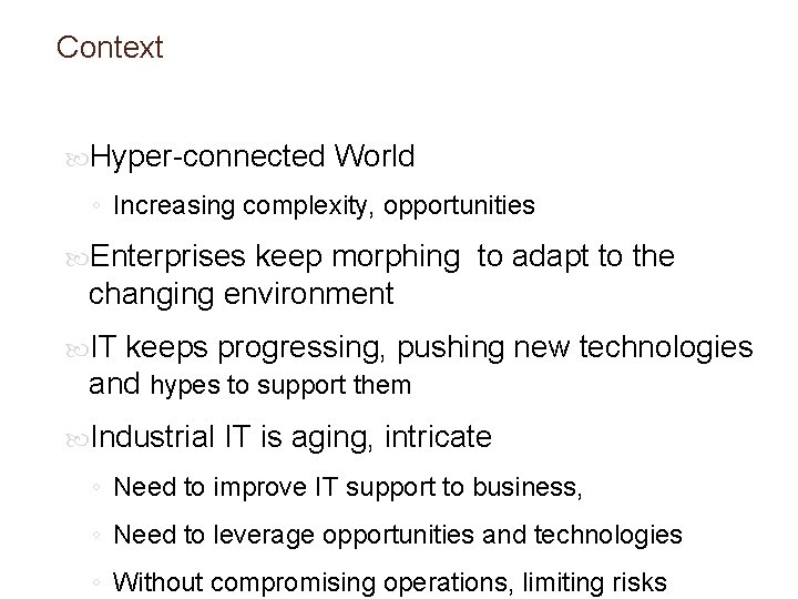 Context Hyper-connected World ◦ Increasing complexity, opportunities Enterprises keep morphing to adapt to the