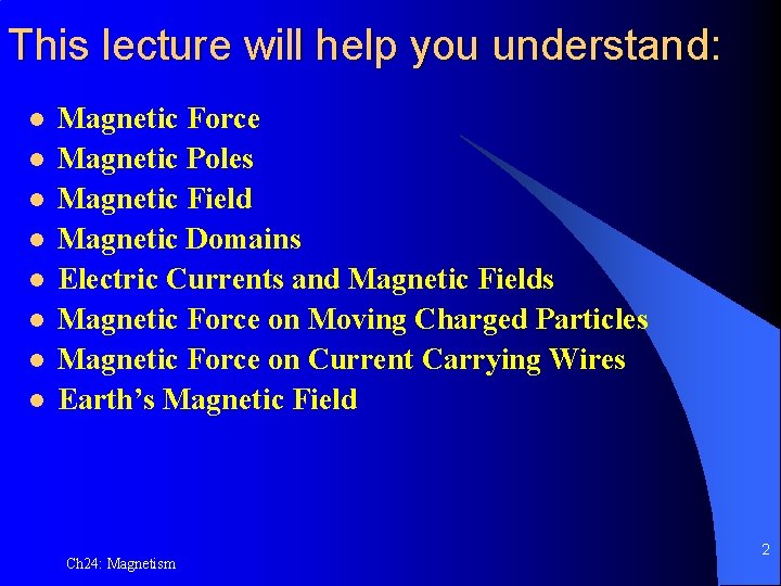 This lecture will help you understand: l l l l Magnetic Force Magnetic Poles
