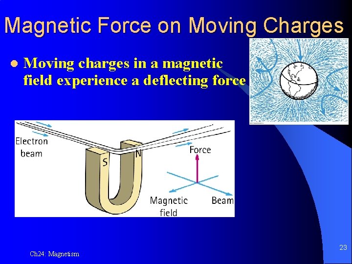 Magnetic Force on Moving Charges l Moving charges in a magnetic field experience a