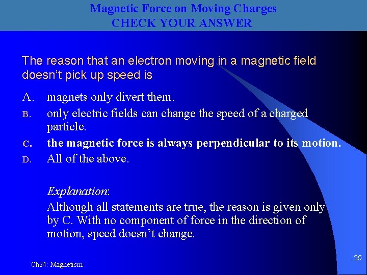 Magnetic Force on Moving Charges CHECK YOUR ANSWER The reason that an electron moving