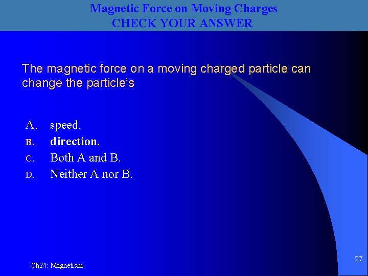 Magnetic Force on Moving Charges CHECK YOUR ANSWER The magnetic force on a moving