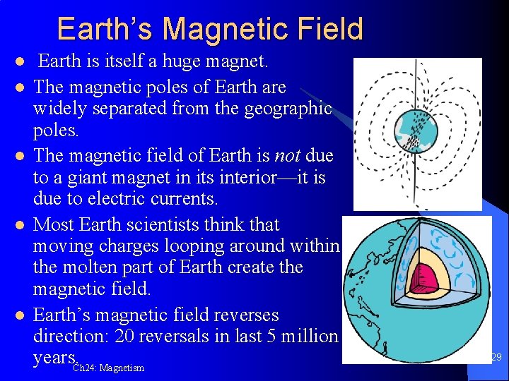 Earth’s Magnetic Field l l l Earth is itself a huge magnet. The magnetic
