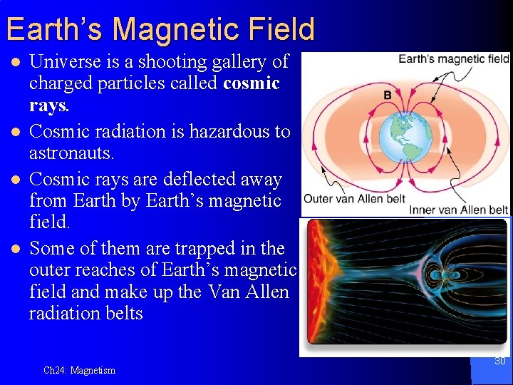 Earth’s Magnetic Field l l Universe is a shooting gallery of charged particles called