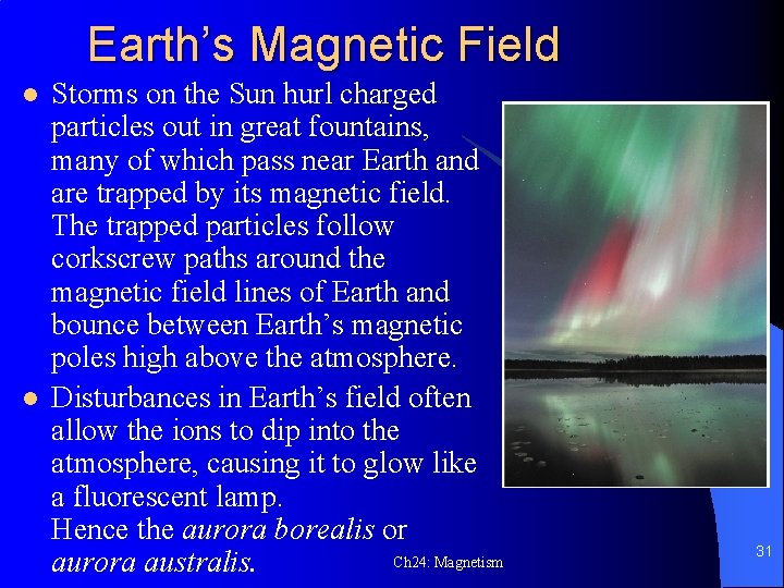 Earth’s Magnetic Field l l Storms on the Sun hurl charged particles out in