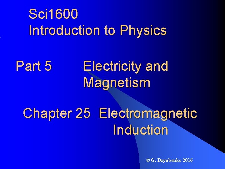 Sci 1600 Introduction to Physics Part 5 Electricity and Magnetism Chapter 25 Electromagnetic Induction