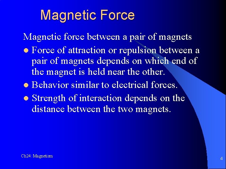 Magnetic Force Magnetic force between a pair of magnets l Force of attraction or