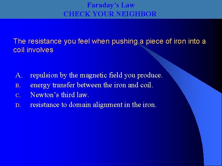 Faraday’s Law CHECK YOUR NEIGHBOR The resistance you feel when pushing a piece of
