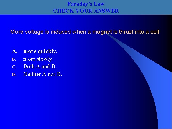Faraday’s Law CHECK YOUR ANSWER More voltage is induced when a magnet is thrust