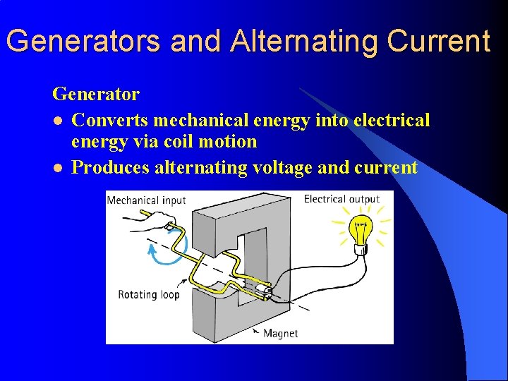 Generators and Alternating Current Generator l Converts mechanical energy into electrical energy via coil