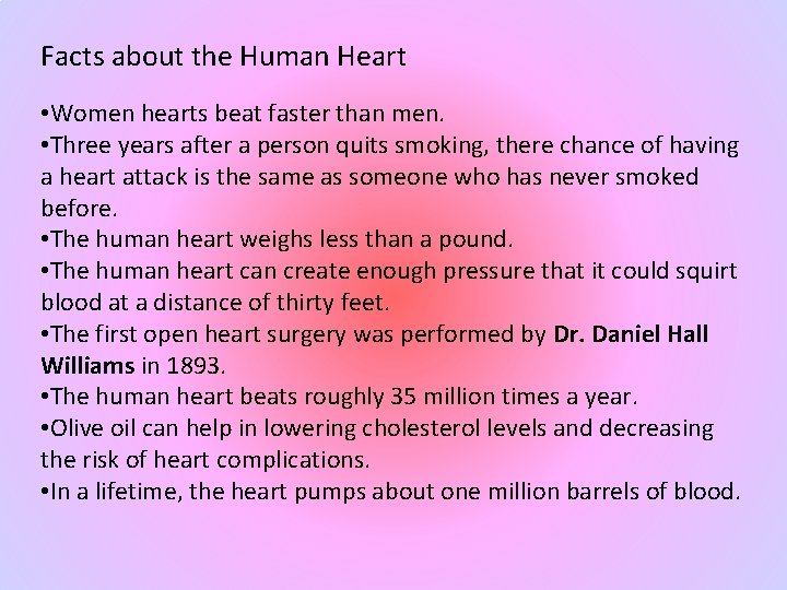 Facts about the Human Heart • Women hearts beat faster than men. • Three