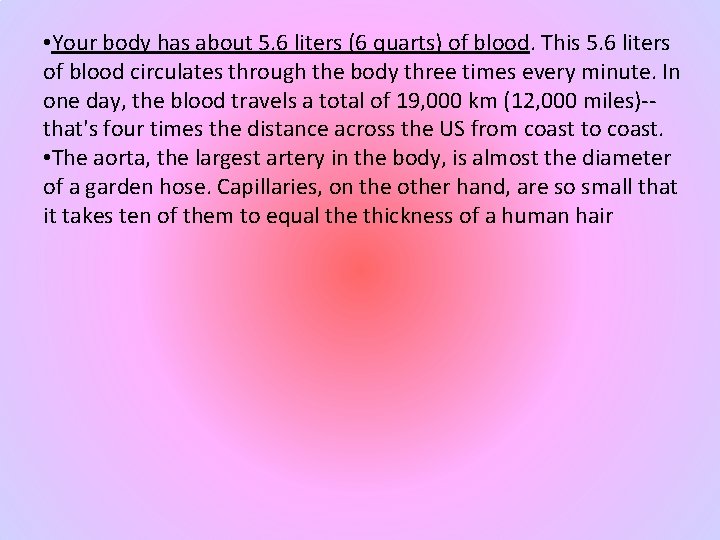  • Your body has about 5. 6 liters (6 quarts) of blood. This