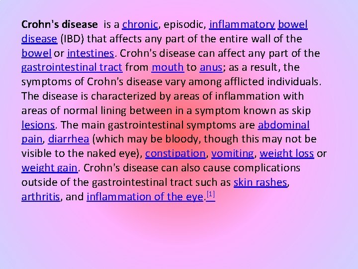 Crohn's disease is a chronic, episodic, inflammatory bowel disease (IBD) that affects any part