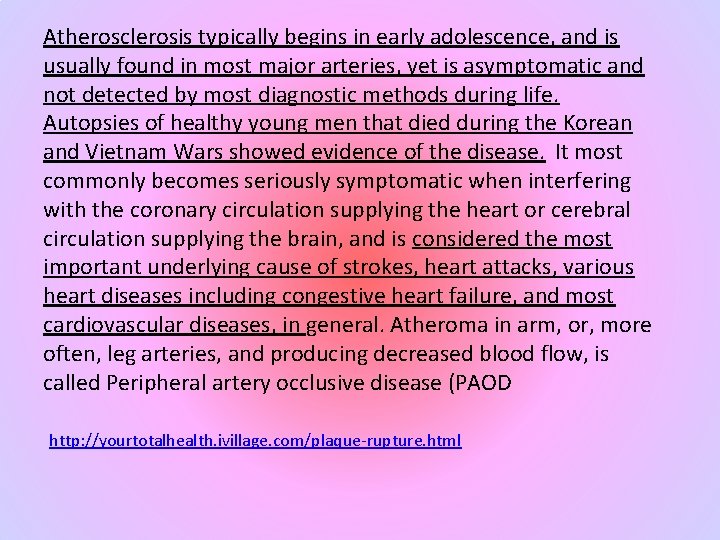 Atherosclerosis typically begins in early adolescence, and is usually found in most major arteries,