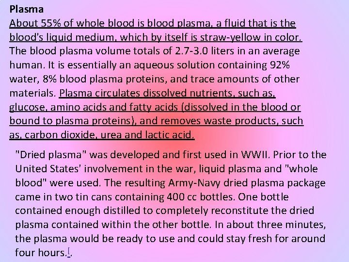 Plasma About 55% of whole blood is blood plasma, a fluid that is the