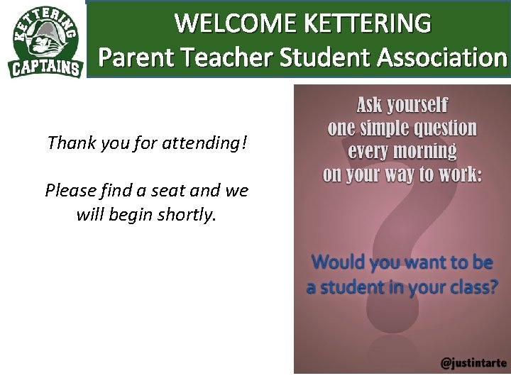 WELCOME KETTERING Parent Teacher Student Association Thank you for attending! Please find a seat