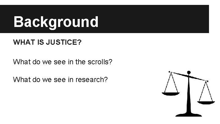 Background WHAT IS JUSTICE? What do we see in the scrolls? What do we