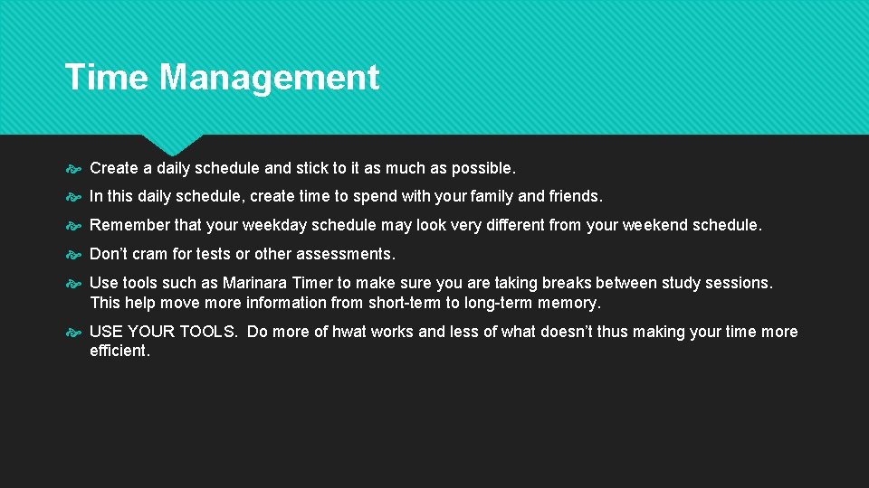 Time Management Create a daily schedule and stick to it as much as possible.