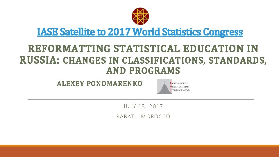 IASE Satellite to 2017 World Statistics Congress REFORMATTING STATISTICAL EDUCATION IN RUSSIA: CHANGES IN