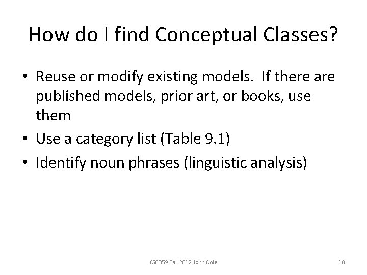 How do I find Conceptual Classes? • Reuse or modify existing models. If there