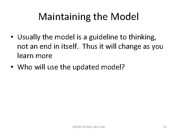 Maintaining the Model • Usually the model is a guideline to thinking, not an