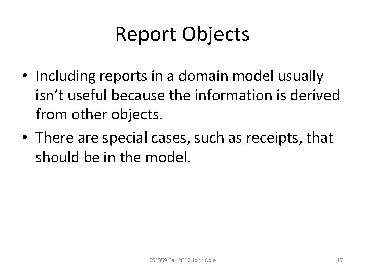 Report Objects • Including reports in a domain model usually isn’t useful because the