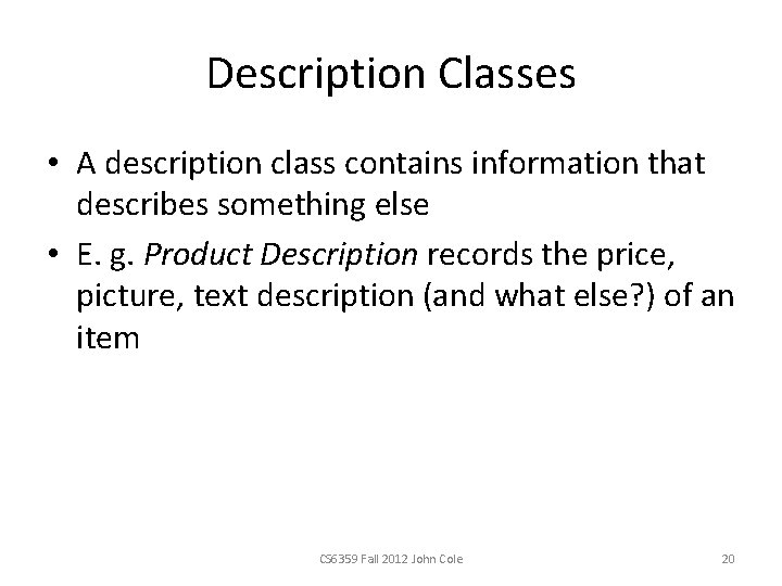 Description Classes • A description class contains information that describes something else • E.