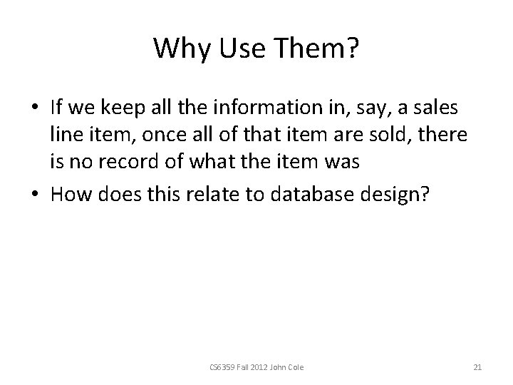 Why Use Them? • If we keep all the information in, say, a sales
