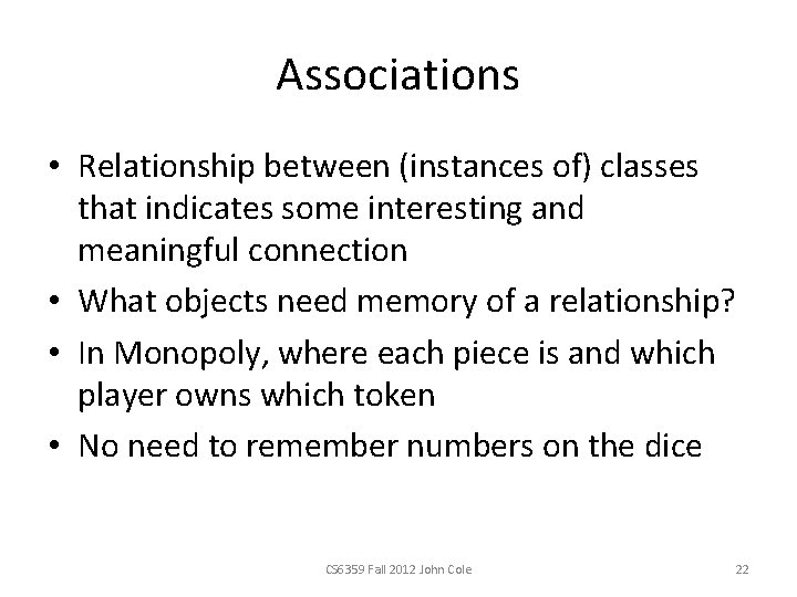 Associations • Relationship between (instances of) classes that indicates some interesting and meaningful connection