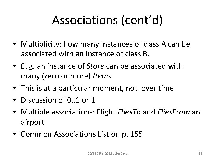 Associations (cont’d) • Multiplicity: how many instances of class A can be associated with