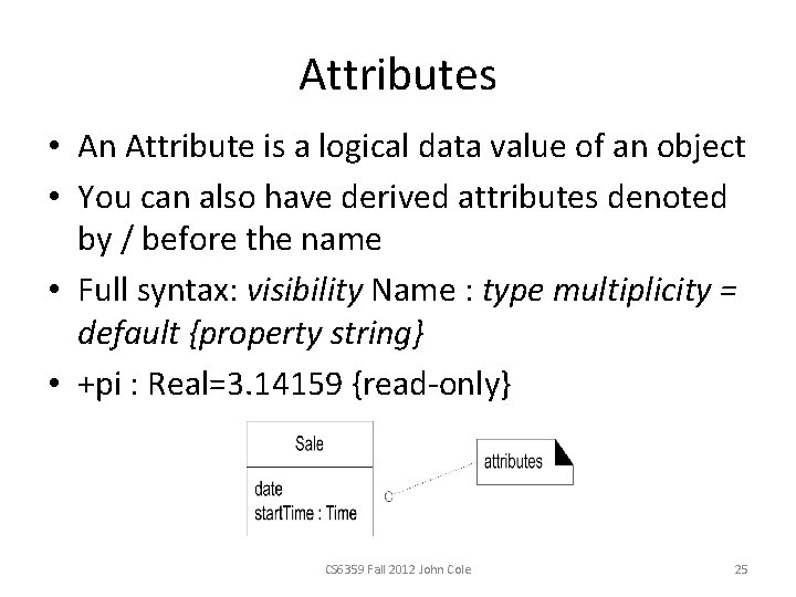 Attributes • An Attribute is a logical data value of an object • You