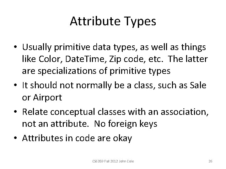 Attribute Types • Usually primitive data types, as well as things like Color, Date.