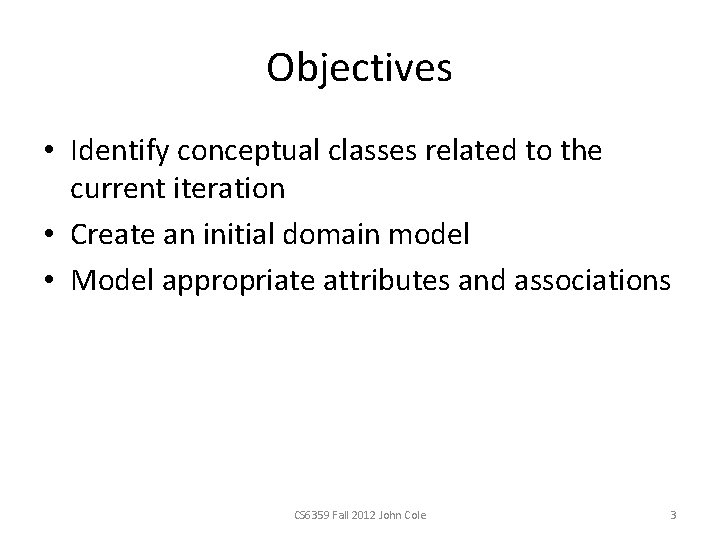 Objectives • Identify conceptual classes related to the current iteration • Create an initial